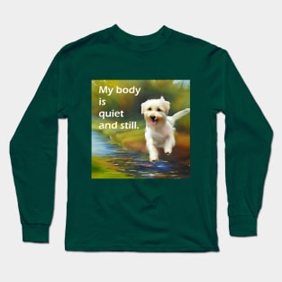 My body is quiet and still  with very cute happy little dog running Long Sleeve T-Shirt